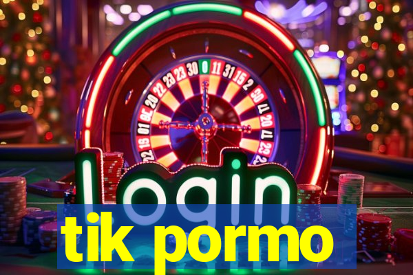 tik pormo